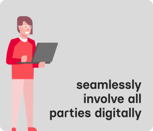 Seamlessly involve all parties digitally